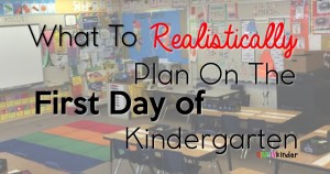 What to realistically plan on the first day of kindergarten! Great article for kindergarten teachers at back to school!