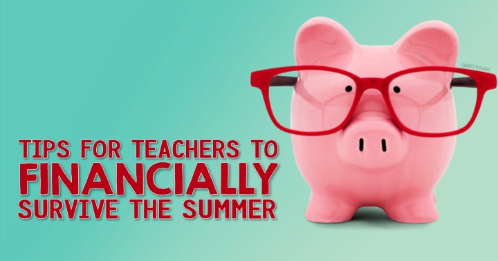 Tips for Teachers to Financially Survive the Summer