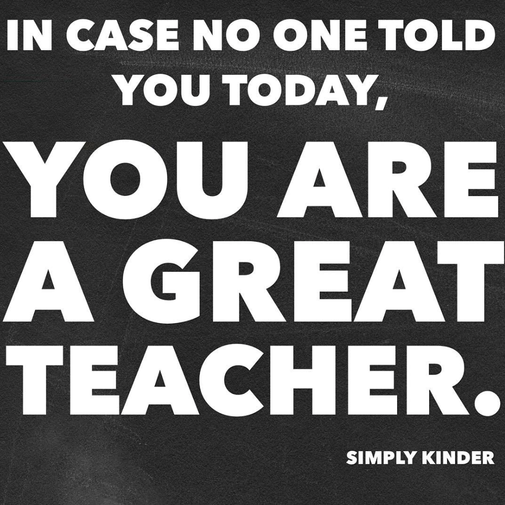 Kindergarten Memes - In case no one told you today, you are a great teacher.