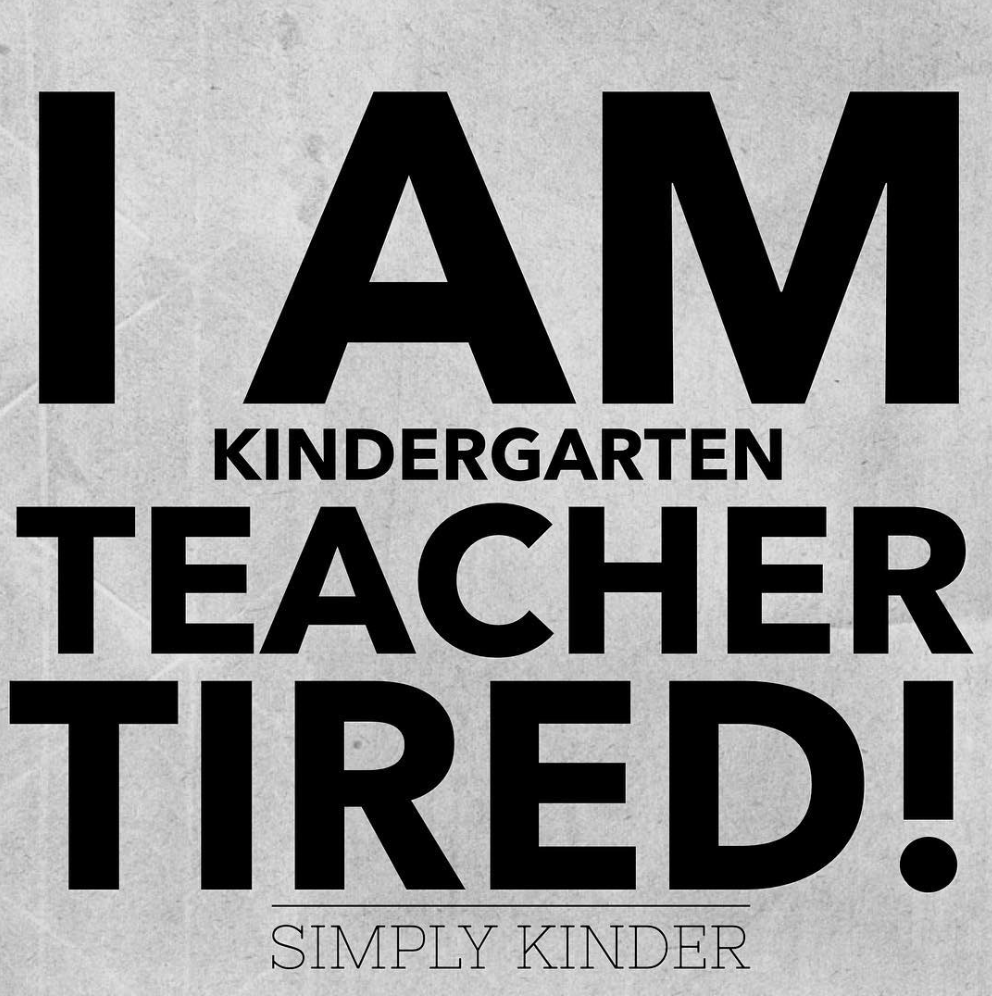Kindergarten Meme - I am Kindergarten Teacher Tired.