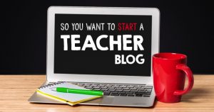 So you want to start a teacher blog? Here is some advice to get going and be successful.