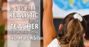 Is it realistic for teachers to work a 40 hour work week?