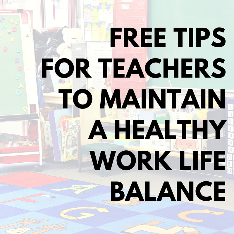 Tips and Tricks for teachers to MAINTAIN a healthy Work Life Balance. Is it realistic for teachers to work a 40 hour work week?