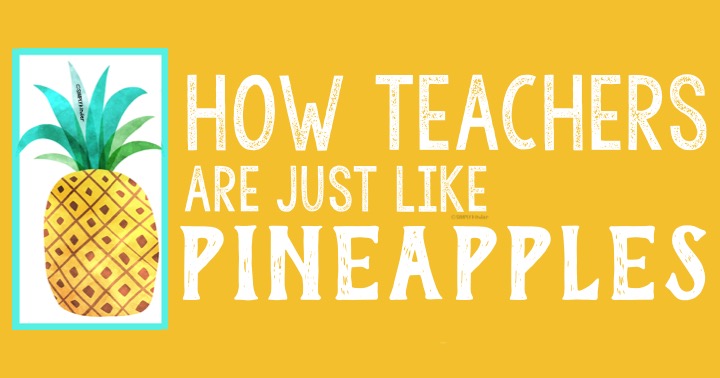 How teachers are just like pineapples.