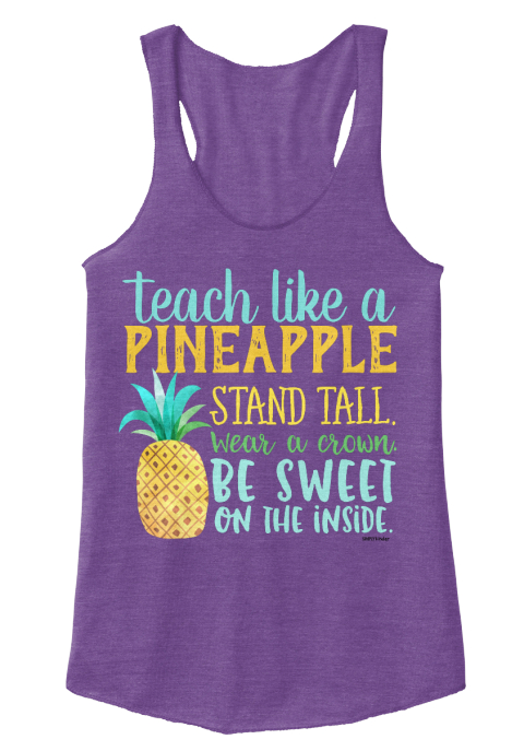 Teachers are like Pineapples shirt. Read to see how you should teach like a pineapple.