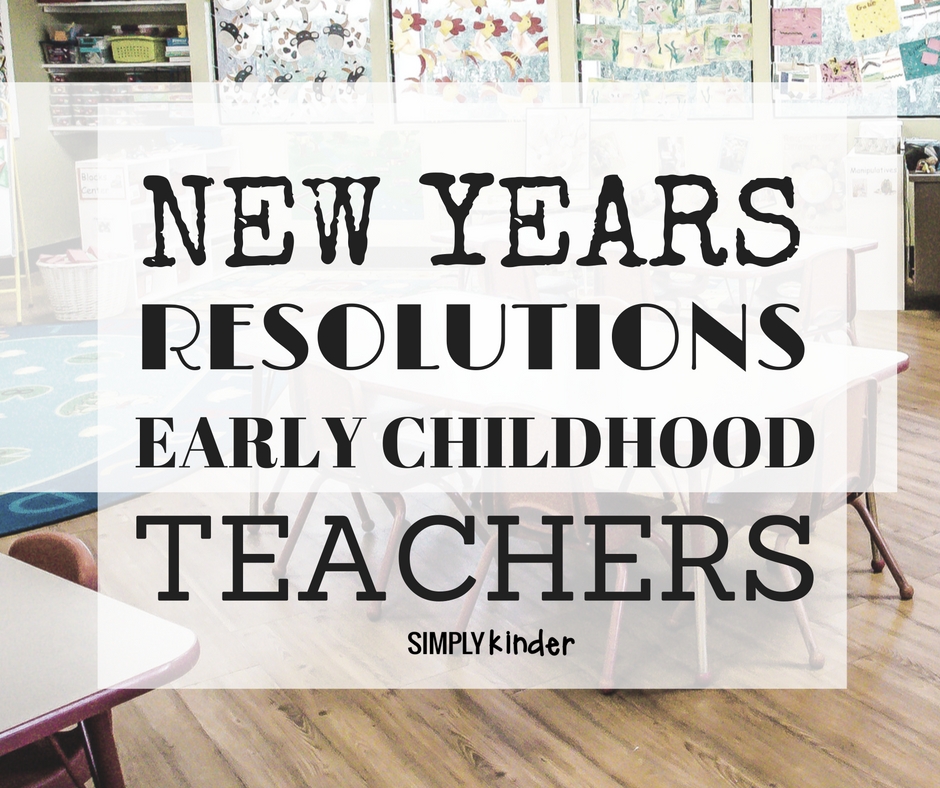 New Years Resolutions for Teachers, specifically early childhood teachers! A great read for preschool, kindergarten, and first grade teachers.